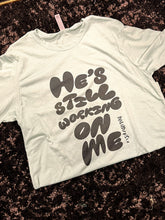 Load image into Gallery viewer, He&#39;s Still Working on Me Short-Sleeve Tee
