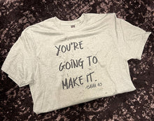 Load image into Gallery viewer, You&#39;re Going To Make It Short-Sleeve Tee
